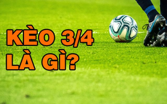 Giới thiệu về kèo chấp 3/4 